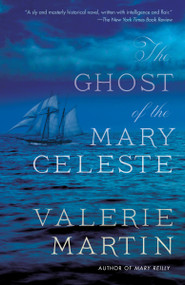 The Ghost of the Mary Celeste by Valerie Martin, 9780307739544
