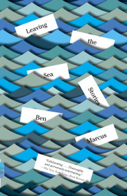 Leaving the Sea (Stories) by Ben Marcus, 9780307739988