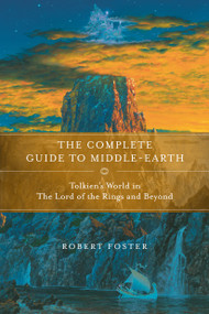 The Complete Guide to Middle-earth (Tolkien's World in The Lord of the Rings and Beyond) by Robert Foster, 9780345449764