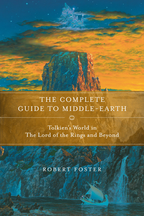 The Complete Guide to Middle-earth (Tolkien's World in The Lord of the Rings and Beyond) by Robert Foster, 9780345449764