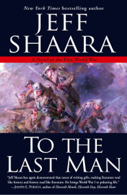 To the Last Man (A Novel of the First World War) by Jeff Shaara, 9780345461360