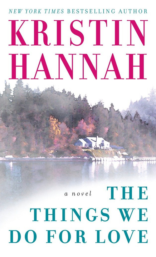 The Things We Do for Love (A Novel) - 9780345467515 by Kristin Hannah, 9780345467515