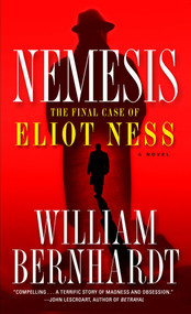Nemesis (The Final Case of Eliot Ness  A Novel) by William Bernhardt, 9780345487599