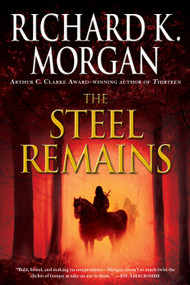 The Steel Remains by Richard K. Morgan, 9780345493040