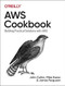 AWS Cookbook (Building Practical Solutions with AWS) by John Culkin, Mike Zazon, James Ferguson, 9781492092605