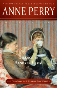 Silence in Hanover Close (A Charlotte and Thomas Pitt Novel) by Anne Perry, 9780345523730