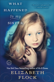 What Happened to My Sister (A Novel) by Elizabeth Flock, 9780345524430