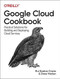 Google Cloud Cookbook (Practical Solutions for Building and Deploying Cloud Services) by Rui Costa, Drew Hodun, 9781492092896