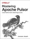Mastering Apache Pulsar (Cloud Native Event Streaming at Scale) by Jowanza Joseph, 9781492084907