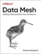 Data Mesh (Delivering Data-Driven Value at Scale) by Zhamak Dehghani, 9781492092391