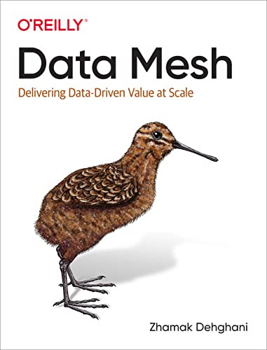 Data Mesh (Delivering Data-Driven Value at Scale) by Zhamak Dehghani, 9781492092391