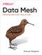 Data Mesh (Delivering Data-Driven Value at Scale) by Zhamak Dehghani, 9781492092391