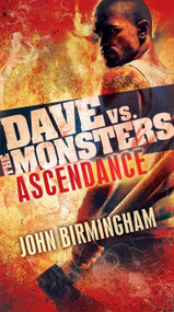 Ascendance: Dave vs. the Monsters by John Birmingham, 9780345539915