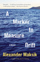 A Marker to Measure Drift by Alexander Maksik, 9780345803863