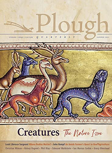 Plough Quarterly No. 28 - Creatures (The Nature Issue) by Adam Nicolson, Gracy Olmstead, Christian Wiman, Kelsey Osgood, John Kempf, 9781636080390