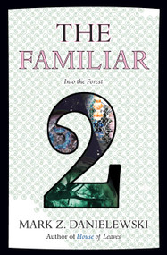 The Familiar, Volume 2 (Into the Forest) by Mark Z. Danielewski, 9780375714962