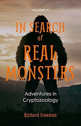 In Search of Real Monsters (Adventures in Cryptozoology Volume 2) by Richard Freeman, 9781642507508