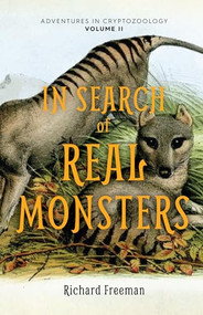 In Search of Real Monsters (Adventures in Cryptozoology Volume 2 (Mythical animals, Legendary cryptids, Norse creatures)) by Richard Freeman, 9781642507508