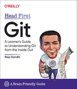 Head First Git (A Learner's Guide to Understanding Git from the Inside Out) by Raju Gandhi, 9781492092513