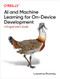 AI and Machine Learning for On-Device Development (A Programmer's Guide) by Laurence Moroney, 9781098101749