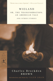 Wieland (or, The Transformation: An American Tale and Other Stories) by Charles Brockden Brown, Caleb Crain, 9780375759031