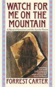 Watch for Me on the Mountain (A Novel of Geronimo and the Apache Nation) by Forrest Carter, 9780385300827