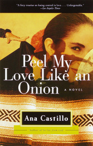 Peel My Love Like an Onion (A Novel) by Ana Castillo, 9780385496773
