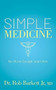 Simple Medicine (No More Google Searches) by Rob Barkett Jr, 9781631956492