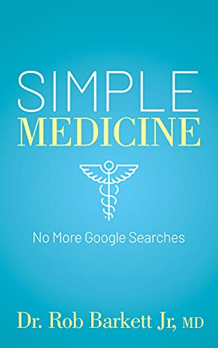Simple Medicine (No More Google Searches) by Dr. Rob Barkett Jr, MD, 9781631956492