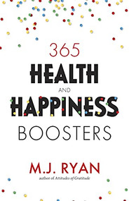 365 Health & Happiness Boosters ((Pursuit of Happiness Self-Help Book)) - 9781642507638 by M.J. Ryan, 9781642507638