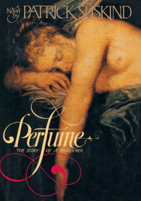 PERFUME (THE STORY OF MURDER) by Patrick Suskind, 9780394550848