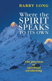 Where the Spirit Speaks to Its Own (The passion of spiritual awakening) by Barry Long, 9781899324163