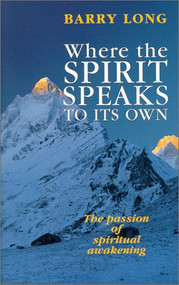 Where the Spirit Speaks to Its Own (The passion of spiritual awakening) by Barry Long, 9781899324163