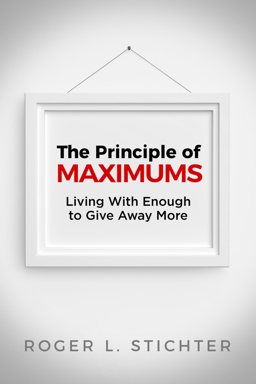 The Principle of MAXIMUMS (Living With Enough to Give Away More) by Roger Stichter, 9780884693536