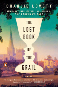 The Lost Book of the Grail (A Novel) by Charlie Lovett, 9780399562532