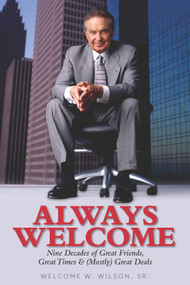 Always Welcome (Nine Decades of Great Friends, Great Times & (Mostly) Great Deals) by Sr. Wilson, Welcome W., 9781942945505