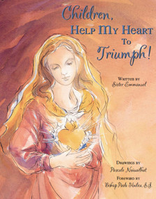 Children, Help My Heart to Triumph by Sr. Emmanuel Maillard, 9780615453231