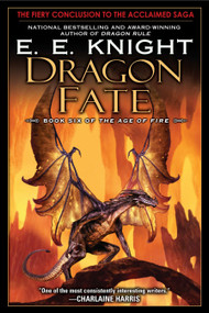 Dragon Fate (Book Six of The Age of Fire) by E.E. Knight, 9780451463562