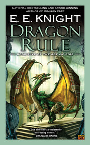 Dragon Rule (Book Five of the Age of Fire) by E.E. Knight, 9780451464606