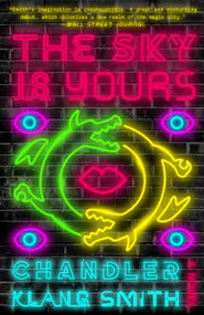 The Sky Is Yours (A Novel) by Chandler Klang Smith, 9780451496270