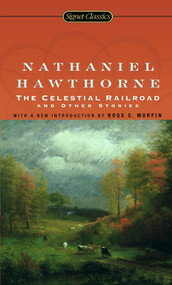 The Celestial Railroad and Other Stories by Nathaniel Hawthorne, Ross C. Murfin, 9780451530202