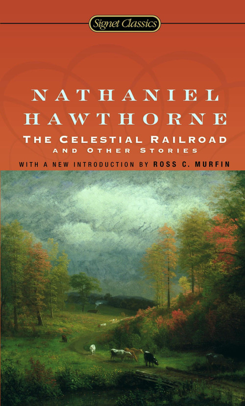 The Celestial Railroad and Other Stories by Nathaniel Hawthorne, Ross C. Murfin, 9780451530202
