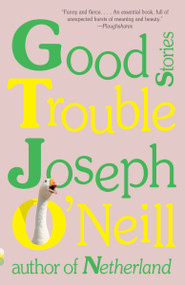 Good Trouble (Stories) by Joseph O'Neill, 9780525436645