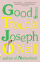 Good Trouble (Stories) by Joseph O'Neill, 9780525436645