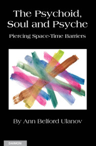 The Psychoid, Soul and Psyche: Piercing Space-Time Barriers by Ann Belford Ulanov, 9783856307684