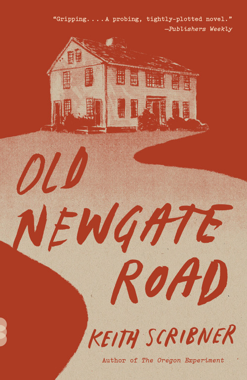 Old Newgate Road (A novel) by Keith Scribner, 9780525563464