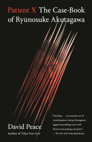 Patient X (The Case-Book of Ryunosuke Akutagawa) by David Peace, 9780525564119