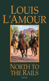 North to the Rails (A Novel) by Louis L'Amour, 9780553280869