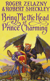Bring Me the Head of Prince Charming (A Novel) by Roger Zelazny, 9780553354485