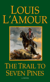 The Trail to Seven Pines (A Novel) by Louis L'Amour, 9780553561784